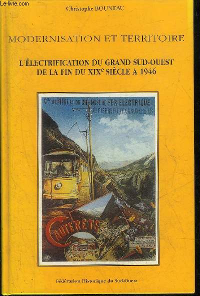 MODERNISATION ET TERRITOIRE L'ELECTRIFICATION DU GRAND SUD OUEST DE LA FIN DU XIXE SIECLE A 1946.