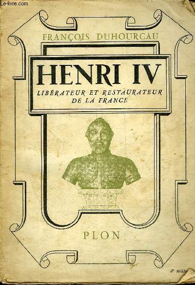 HENRI IV LIBERATEUR ET RESTAURATEUR DE LA FRANCE + ENVOI DE L'AUTEUR.