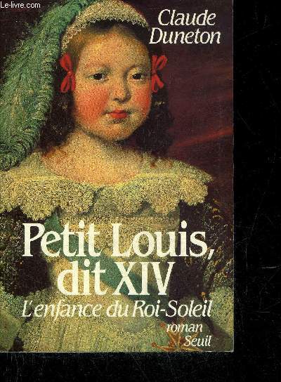 PETIT LOUIS DIT XIV L'ENFANCE DU ROI SOLEIL.