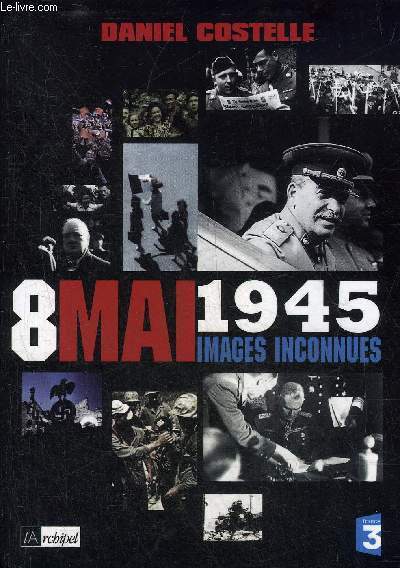 8 MAI 1945 IMAGES INCONNUES.