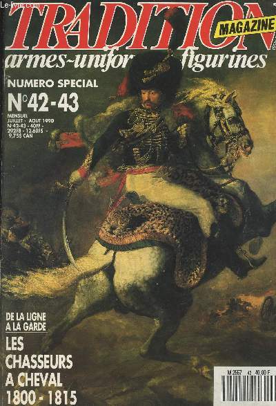 Tradition Magazine - N42-43 - Numro spcial - Juil. aot 90 -Dossier spcial chasseurs  cheval 1er Empire - Garde impriale, l'officier des chasseurs  cheval de la Garde - Confdration du Rhin, Les chasseurs  cheval Wurtembergeois - Armes blanches