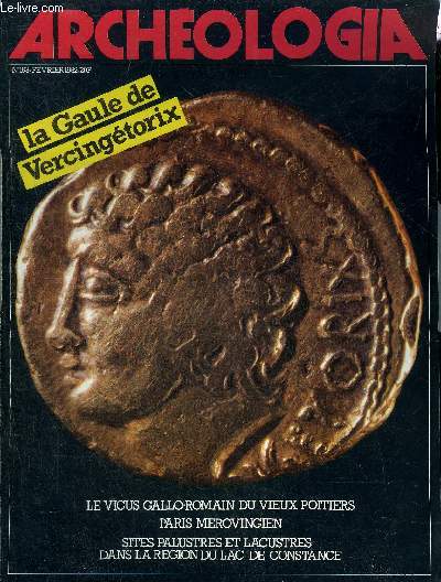ARCHEOLOGIA N 163 FEVRIER 1982 - Vercingtorix - Palustres et lacustres d'Allemagne du Sud - Paris mrovingien - le vicus gallo-romain de Vieux Poitiers .