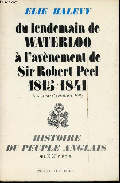 Du lendemain de Waterloo  l'avnement de Sir Robert Peel 1815/1841 (La crise du Reform Bill).