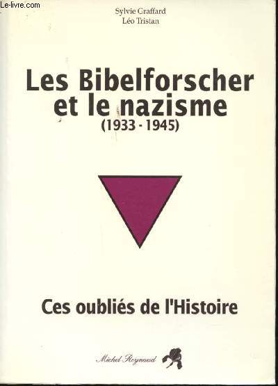 Les Bibelforscher et le nazisme (1933-1945). Ces oublis de l'Histoire.