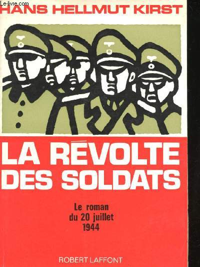 La Rvolte des Soldats. Le roman du 20 Juillet 1944.