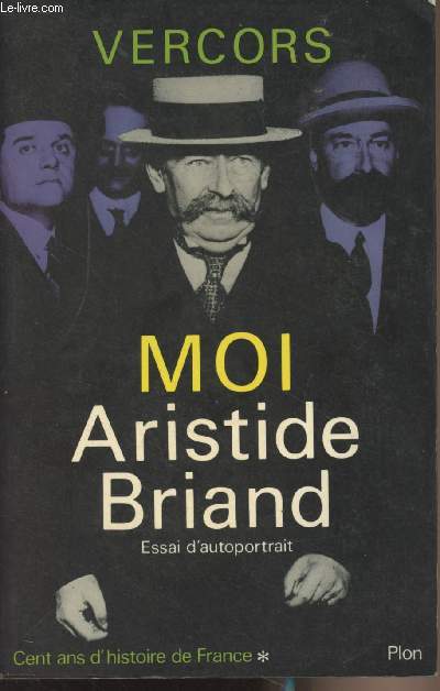 1. L'apoge de la Rpublique ou Moi, Aristide Briand (1862-1932) Essai d'autoportrait - 