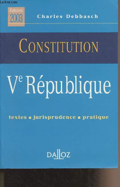 Constitution - Ve Rpublique - Textes, jurisprudence, pratique - Edition 2003