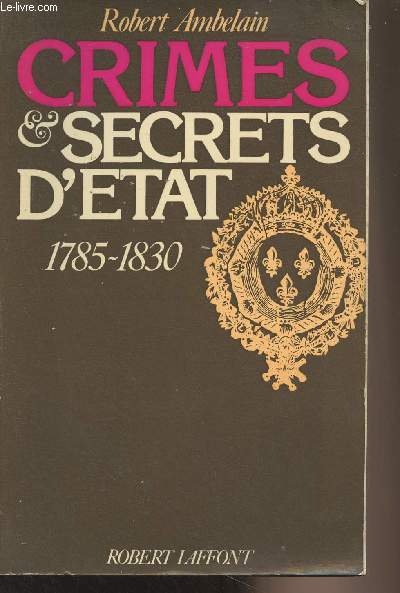 Crimes & secrets d'tat 1785-1830