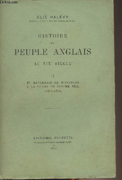 Histoire du peuple Anglais au XIXe sicle - II. Du lendemain de Waterloo  la veille du Reform Bill (1815-1830)