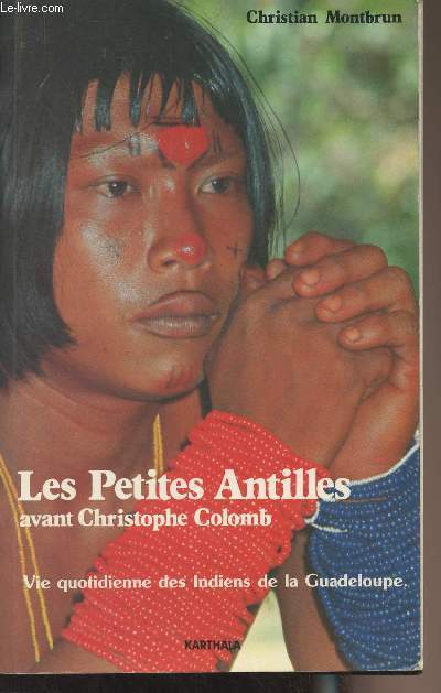 Les Petites Antilles avant Christophe Colomb - Vie quotidienne des Indiens de la Guadeloupe
