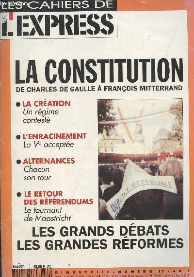 Les cahiers de l'Express n17 - Sept. 1992 - La constitution de Charles de Gaulle  Franois Mitterrand - La cration, un rgime contest - L'enracinement, la Ve accepte - Alternances, chacun son tour - Le retour des rfrendums, le tournant de Maastric