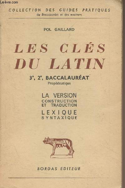 Les cls du latin - 3e, 2e, baccalaurat - La version, construction et traduction, lexique syntaxique - Collection des guides pratiques