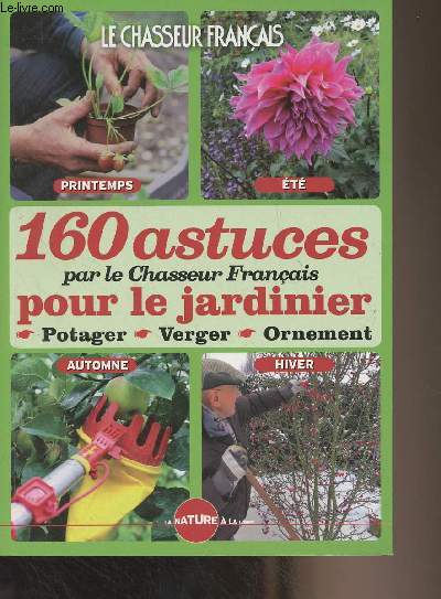 160 astuces pour le jardinier (potager, verger, ornement) par le Chasseur franais
