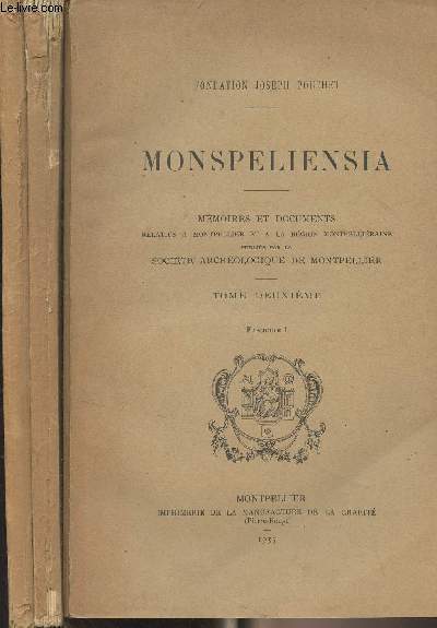 Monspeliensia - Mmoires et documents relatifs  Montpellier et  la rgion Montpelliraine, publis par la Socit archologique de Montpellier - Tome II, en 3 fascicules