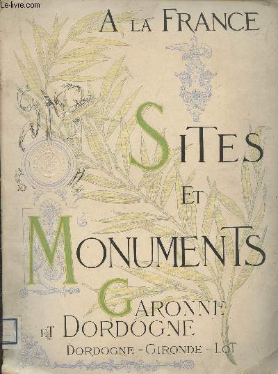 A la France - Sites et monuments - Garonne & Dordogne (Dordogne, Gironde, Lot)