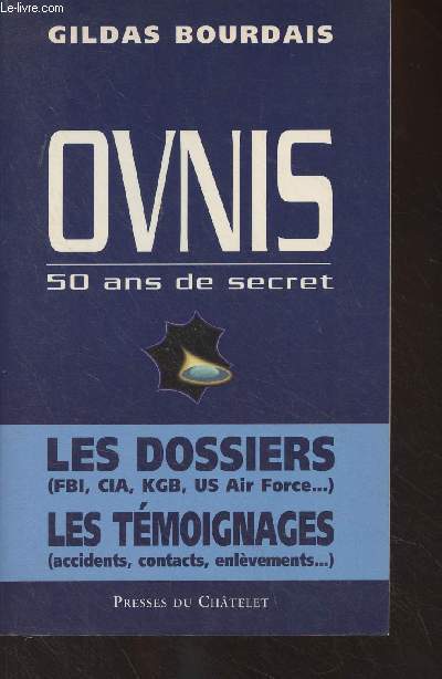 Ovnis, 50 ans de secret - Les dossiers (FBI, CIA, KGB, US Air Force...) Les tmoignages (accidents, contacts, enlvements...)