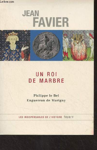 Un roi de marbre - Philippe le Bel, Enguerran de Marigny - 