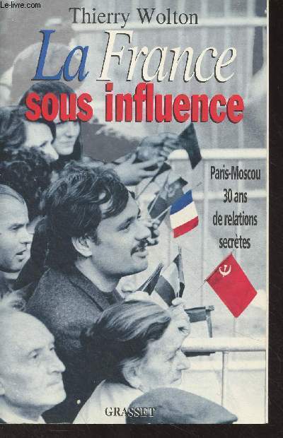 La France sous influence (Paris-Moscou, 30 ans de relations secrtes)