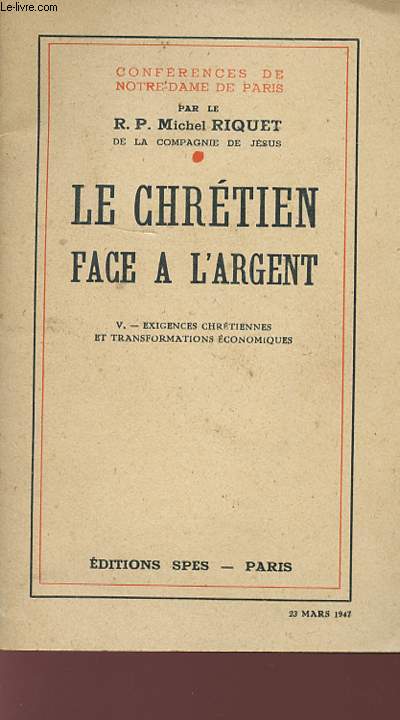 LE CHRETIEN FACE A L'ARGENT - CONFERENCES DE NOTREDAME DE PARIS - V - EXIGENCES CHRETIENNES ET TRANSFORMATIONS ECONOMIQUES.