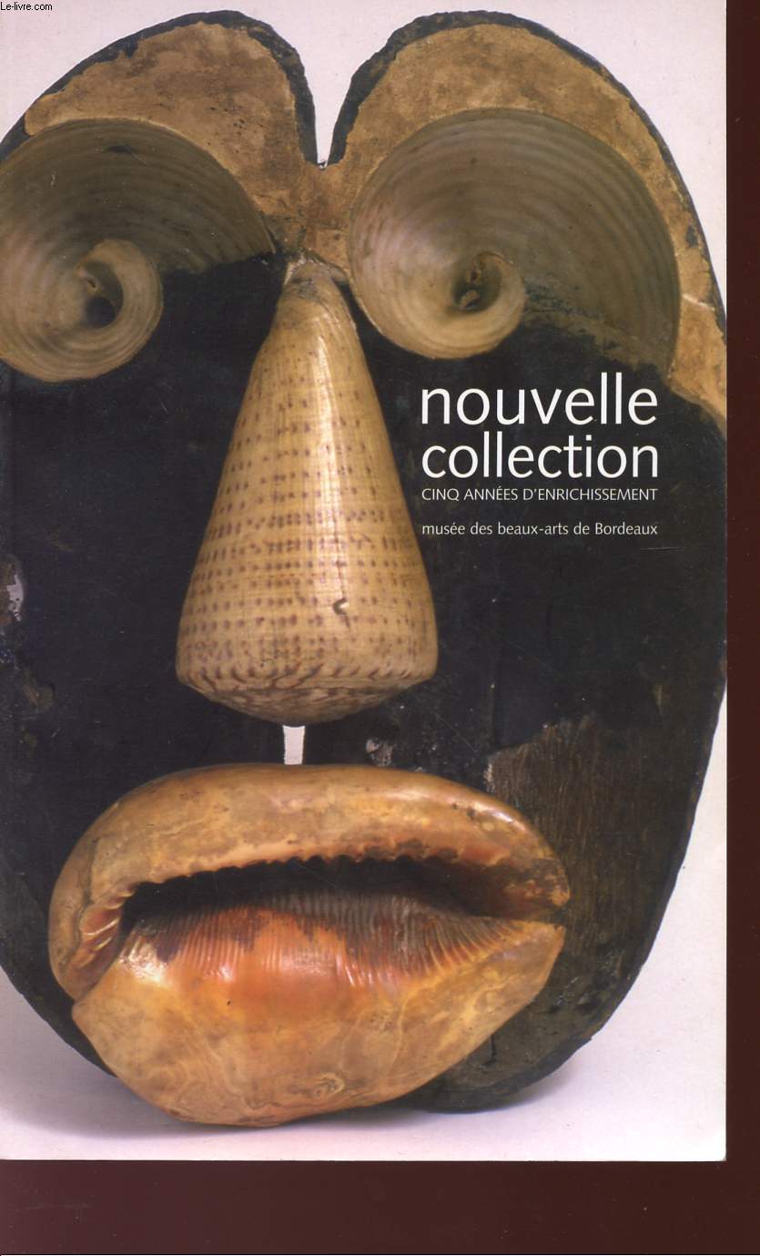NOUVELLE COLLECTION + CINQ ANNEES D'ENRICHISSEMENT - MUSEE DES BEAUX-ARTS DE BORDEAUX - 15 JUIN / 17 SEPTEMBRE 2007.