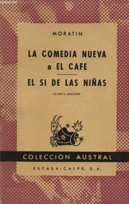 LA COMEDIA NUEVA O EL CAFE - EL SI DE LAS NINAS - COLECCION AUSTRAL - CUARTA EDICION.