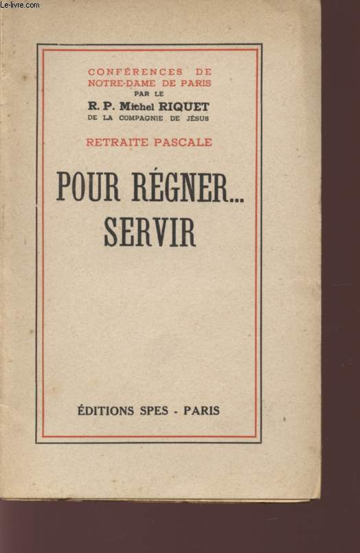 POUR REGNER... SERVIR - RETRAITE PASCALE - CONFERENCES DE NOTRE-DAME DE PARIS.