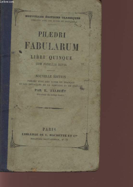 PHAEDRI FABULARUM LIBRI QUINQUE - CUM FABELLIS NOVIS - NOUVELLE EDITION PUBLIEE AVEC DES NOTES EN FRANCAIS ET LES IMITATINS DE LA FONTAINE ET DE FLORIAN.