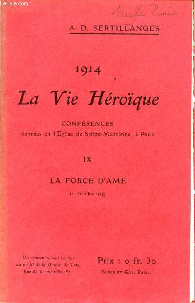 1914 - LA VIE HEROIQUE / CONFERENCES DONNEES EN L'EGLISE DE SAINTE MADELEINE A PARIS / OPUSCULE IX : LA FORCE D'AME.