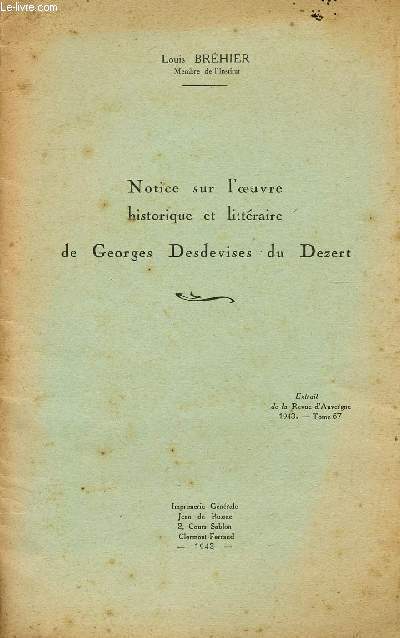 NOTICE SUR L'OEUVRE HISTORIQUE ET LITTERAIRE DE GEORGES DESDEVISES DU DEZERT / EXTRAIT DE LA REVUE D'AUVERGNE - 1943 - TOME 57.