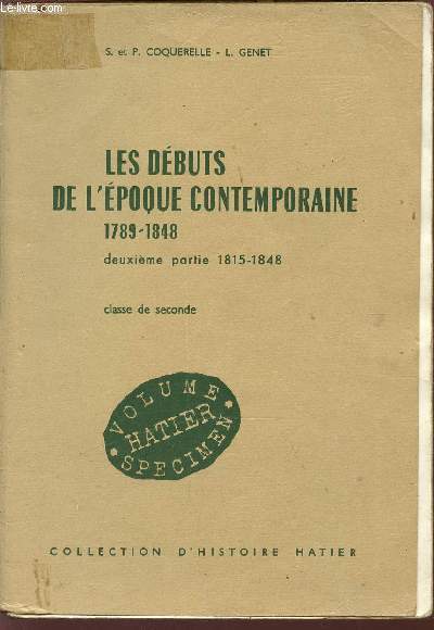 LES DEBUTS DE L'EPOQUE CONTEMPORAINE - 1789 - 1848 / DEUXIEME PARTIE 18158 - 1848 / CLASSE DE SECONDE / VOLUME SPECIMEN HATIER / COLLECTION D'HISTOIRE HATIER.