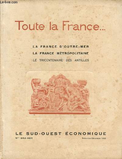 TOUTE LA FRANCE / LA FRANCE D'OUTRE MER - LA FRANCE METROPOLITAINE - LE TRICENTENAIRE DES ANTILLES / LE SUD OUEST ECONOMIQUE - N264 ET 265 - NOVEMBRE-DECEMBRE1935.