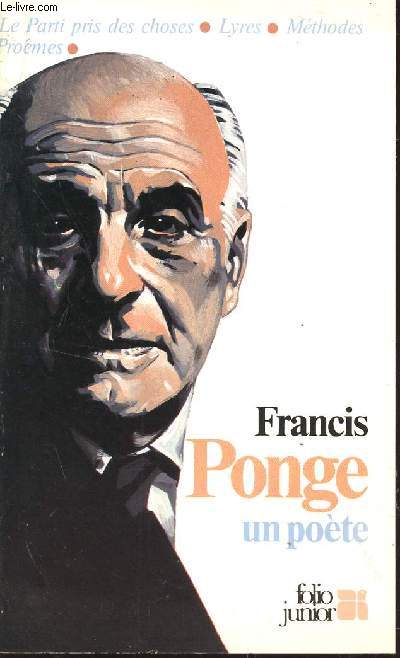 FRANCIS PONGE, UN POETE / COLLECTION FOLIO JUNIOR.