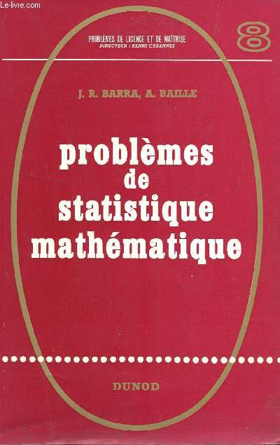 PROBLEMES DE STATISTIQUE MATHEMATIQUE / COLLECTION PROBLEMES DE LICENCE ET DE MAITRISE.
