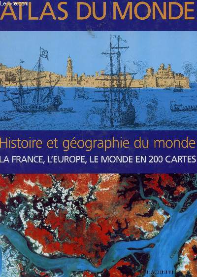 ATLAS DU MONDE - HISTOIREETGEOGRAPHIE DU MONDE - LA FRANCE, L'EUROPE, LE MONDE EN 200 CARTES.