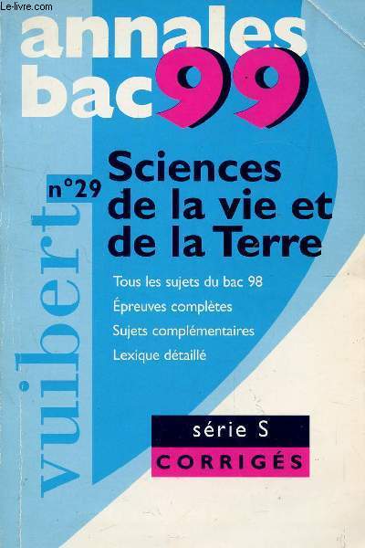 ANNALES BAC 99 / SCIENCES DE LA VIE ET DE LA TERRE - SRIE S: [TOUS LES SUJETS DU BAC 98], SUJETS CORRIGS / COLLECTION VUIBERT N29.