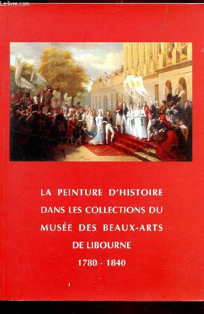 LA PEINTURE D'HISTOIRE DANS LES COLLECTIONS DES BEAUX ARTS DE LIBOURNE (1780-1840).