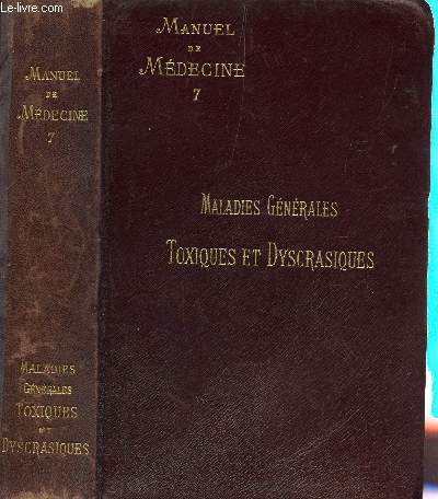 MANUEL DE MEDECINE - TOME VII : MALADIES GENERALES TOXIQUES ET DYSCRASIQUES.