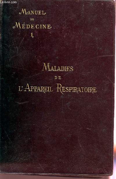 MANUEL DE MEDECINE - TOME I : MALADIES DE L'APPAREIL RESPIRATOIRE.