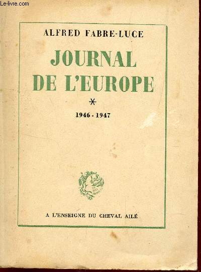 JOURNAL DE L'EUROPE - TOME 1 / 1946-1947 / COLLECTION PRINCEPS.