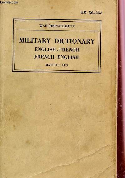 MILITARY DICTIONARY- ENGLISH FRENCH ET FRENCH ENGLISH / (ADVANCE EDITION).