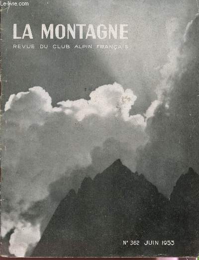 LA MONTAGNE - REVUE DU CLUB ALPIN FRANCAIS - N362 - JUIN 1953 / ENCORE L'EIGER, PAR P. LEROUX ET G. REBUFFAT - ALIPINISME ET VOL A VOILE PAR L. VEYRAC - SPITZBERG PAR M. DESORBAY ETC...