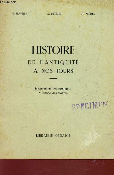 HISTOIRE DE L'ANTIQUITE A NOS JOURS - INFORMATIONS PEDAGOGIQUES A L'USAGE DES MAITRES.