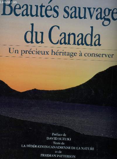 BEAUTES SAUVAGES DU CANADA - UN PRECIEUX HERITAGE A CONSERVER.