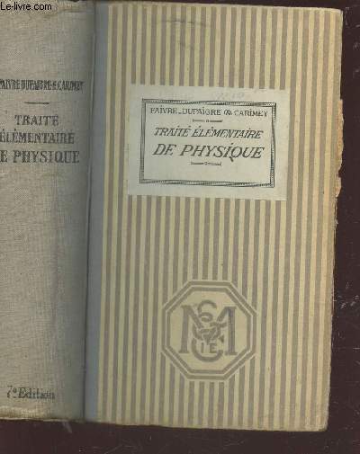 TRAITE ELEMENTAIRE DE PHYSIQUE / CLASSES DE PHILOSOPHIE A ET B - REDIGE CONFORMEMENT AU PROGRAMME DE 1912.