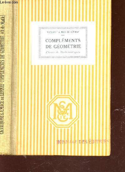 COMPLEMENTS DE GEOMETRIE - CLASSE DE MATHEMATIQUES - CONFORME AUX PROGRAMMES DE 1925/ 25e EDITION.