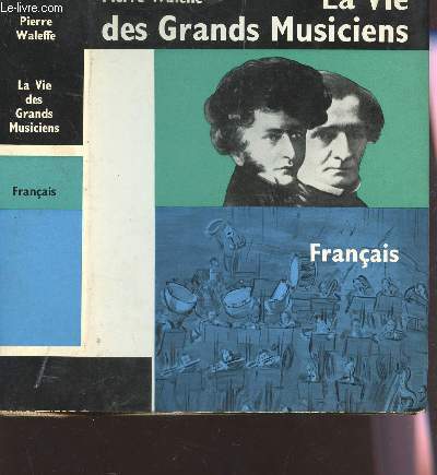 LA VIE DES GRANDS MUSICIENS FRANCAIS.