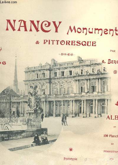 NANCY MONUMENTAL ET PITTORESQUE / ALBUM DE 100 PLANCHES EN PHOTOTYPIE.