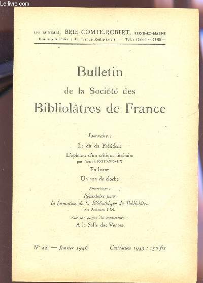 BULLETIN DE LA SOCIETE DES BIBLIOLATRES DE FRANCE / N28 - JANVIER 1946 / LE DIT DU PRESIDENT - L4OPINION d4UN CRITIQUE LITTERAIRE - EN LISANT - UN SON DE CLOCHE - REPERTOIRE POUR LA FORMATION DE LA BIBLOTHEQUE DU BIBLIOLATRE...