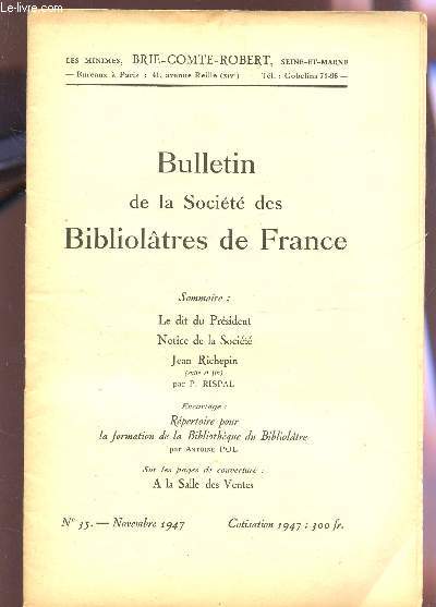 BULLETIN DE LA SOCIETE DES BIBLIOLATRES DE FRANCE / N35 - NOVEMBRE 1947 / LE DIT DU PRESIDENT - NOTICE DE LA SOCIETE - JEAN RICHEPIN (SUITE FIN) / REPERTOIRE POUR LA FORMATION DE LA BIBLIOTHEQUE DU BIBLIOLATRE.