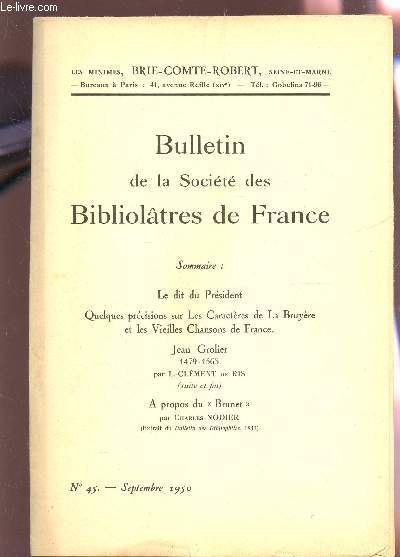 BULLETIN DE LA SOCIETE DES BIBLIOLATRES DE FRANCE / N45 - SEPTEMBRE 19502 / LE DIT DU PRESIDENT - QUELQUES PRECISIONS SUR LESCARACTERES DE LA BRUYERE & LES VIELLES CHANSONS DE FRANCE - J. GROLIER (1479-1565) (SUITE, FIN) / A PROPOS DU 